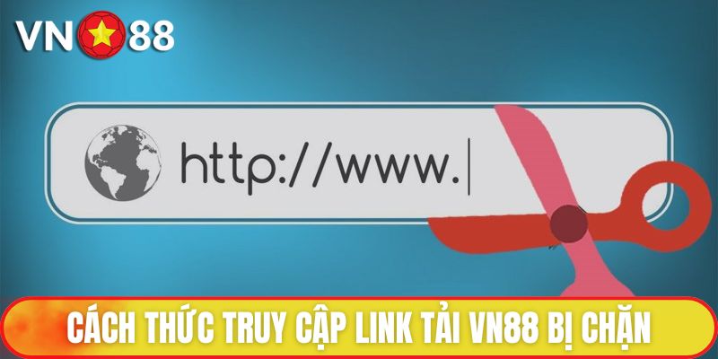 Link Vào VN88 | Tìm Kiếm Đường Link An Toàn Cho Người Chơi 3 Cách thức truy cập link tải VN88 bị chặn